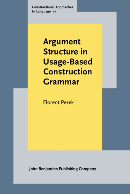 Argument Structure in Usage-Based Construction Grammar : Experimental and corpus-based perspectives, Hardback Book