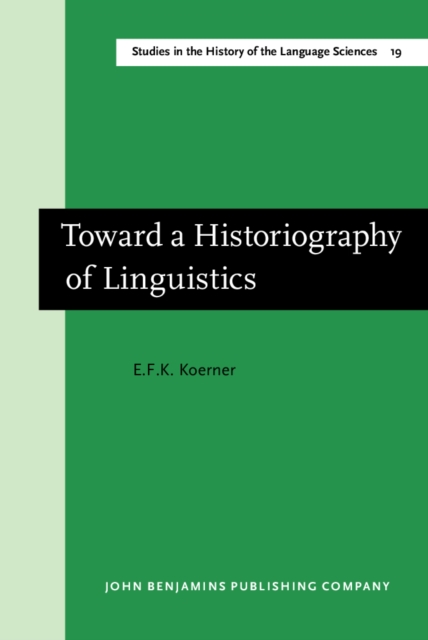 Toward a Historiography of Linguistics : Selected Essays, Hardback Book
