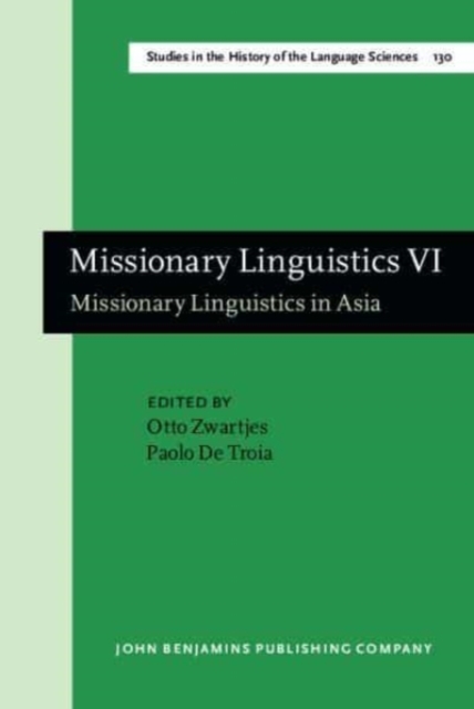 Missionary Linguistics VI : Missionary Linguistics in Asia. Selected papers from the Tenth International Conference on Missionary Linguistics, Rome, 21-24 March 2018, Hardback Book