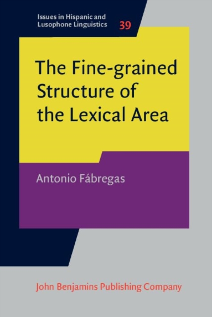 The Fine-grained Structure of the Lexical Area : Gender, appreciatives and nominal suffixes in Spanish, Hardback Book