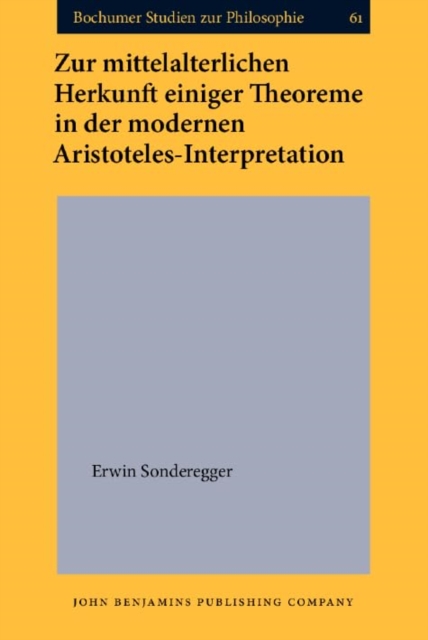 Zur mittelalterlichen Herkunft einiger Theoreme in der modernen Aristoteles-Interpretation : Eine Fallstudie anhand der Kommentare von Albertus Magnus und Thomas von Aquin zu Aristoteles’ Metaphysik X, Hardback Book