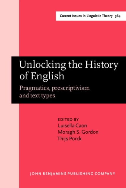 Unlocking the History of English : Pragmatics, prescriptivism and text types. Selected papers from the 21st ICEHL, Hardback Book