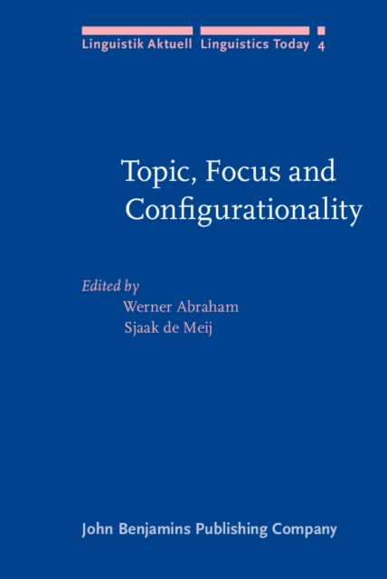 Topic, Focus and Configurationality : Papers from the 6th Groningen Grammar Talks, Groningen, 1984, Hardback Book