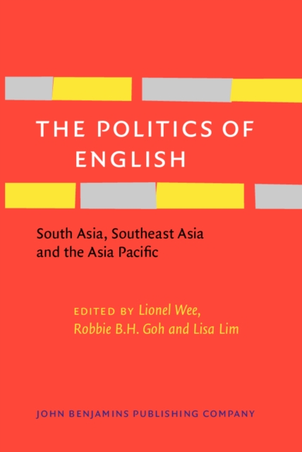 The Politics of English : South Asia, Southeast Asia and the Asia Pacific, Hardback Book