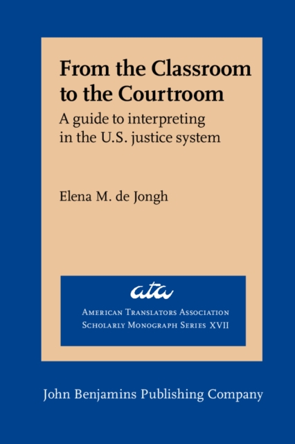 From the Classroom to the Courtroom : A guide to interpreting in the U.S. justice system, Paperback / softback Book
