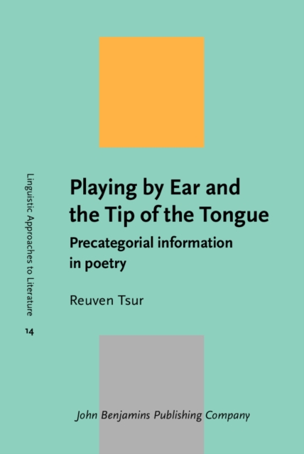 Playing by Ear and the Tip of the Tongue : Precategorial information in poetry, Hardback Book