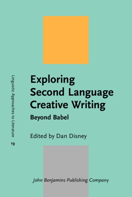 Exploring Second Language Creative Writing : Beyond Babel, Hardback Book