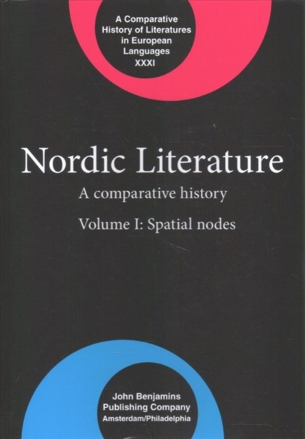 Nordic Literature : A comparative history. Volume I: Spatial nodes, Hardback Book