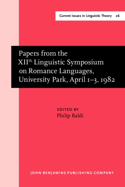Papers from the XIIth Linguistic Symposium on Romance Languages, University Park, April 1-3, 1982, Hardback Book