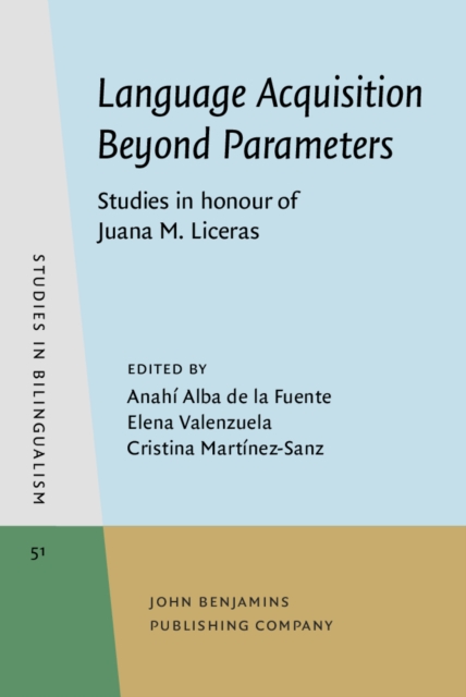 Language Acquisition Beyond Parameters : Studies in honour of Juana M. Liceras, Hardback Book