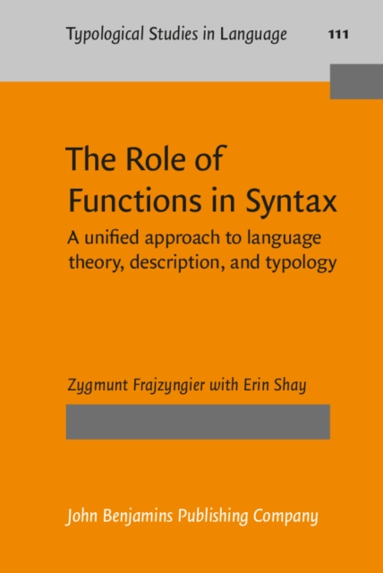 The Role of Functions in Syntax : A unified approach to language theory, description, and typology, PDF eBook