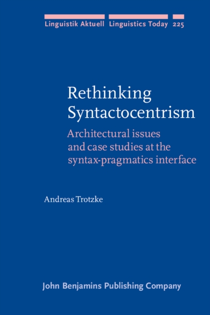 Rethinking Syntactocentrism : Architectural issues and case studies at the syntax-pragmatics interface, PDF eBook