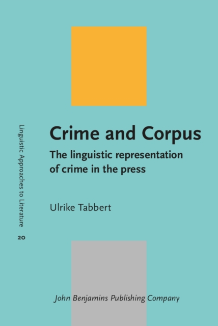 Crime and Corpus : The linguistic representation of crime in the press, PDF eBook