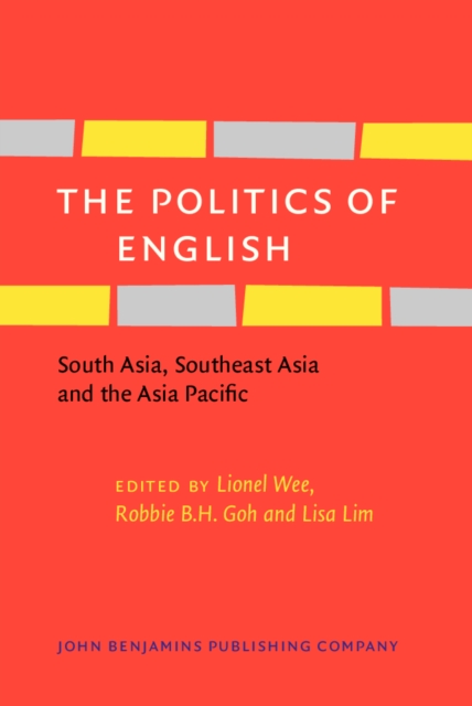 The Politics of English : South Asia, Southeast Asia and the Asia Pacific, PDF eBook