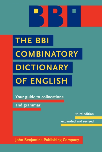 The BBI Combinatory Dictionary of English : Your guide to collocations and grammar. Third edition revised by Robert Ilson, PDF eBook