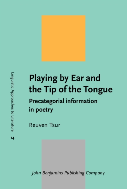 Playing by Ear and the Tip of the Tongue : Precategorial information in poetry, PDF eBook