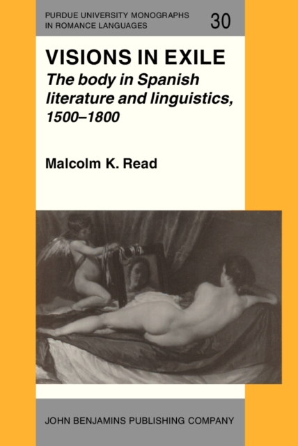 Visions in Exile : The body in Spanish literature and linguistics, 1500-1800, PDF eBook