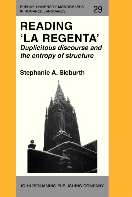 Reading 'La Regenta' : Duplicitous discourse and the entropy of structure, PDF eBook