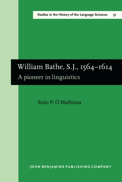 William Bathe, S.J., 1564-1614 : A pioneer in linguistics. (English translation from the Irish edition, Dublin, 1981), PDF eBook