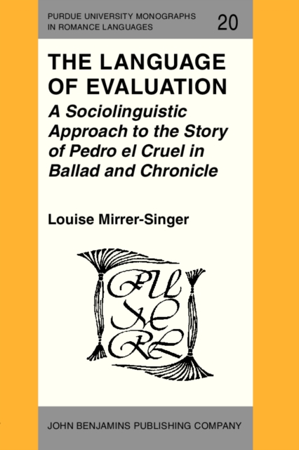 The Language of Evaluation : A Sociolinguistic Approach to the Story of Pedro el Cruel in Ballad and Chronicle, PDF eBook