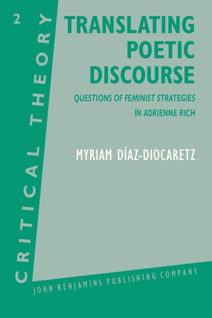 Translating Poetic Discourse : Questions of feminist strategies in Adrienne Rich, PDF eBook