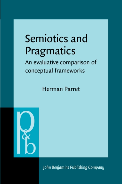 Semiotics and Pragmatics : An evaluative comparison of conceptual frameworks, PDF eBook