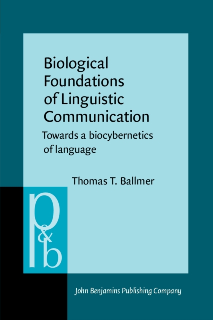 Biological Foundations of Linguistic Communication : Towards a biocybernetics of language, PDF eBook