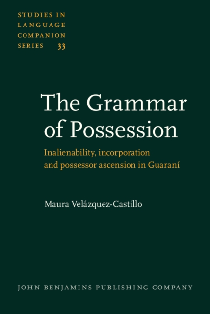The Grammar of Possession : Inalienability, incorporation and possessor ascension in Guaran&#237;, PDF eBook