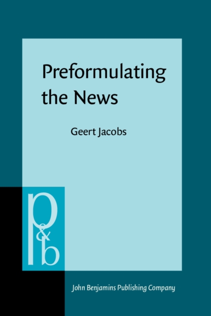 Preformulating the News : An analysis of the metapragmatics of press releases, PDF eBook