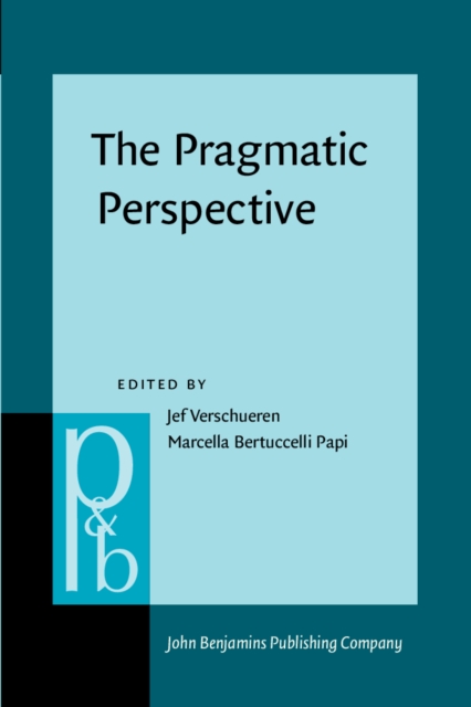 The Pragmatic Perspective : Selected papers from the 1985 International Pragmatics Conference, PDF eBook