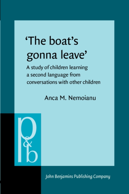 'The boat's gonna leave' : A study of children learning a second language from conversations with other children, PDF eBook