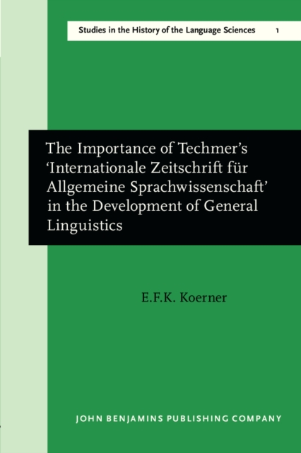 The Importance of Techmer's 'Internationale Zeitschrift fur Allgemeine Sprachwissenschaft' in the Development of General Linguistics, PDF eBook