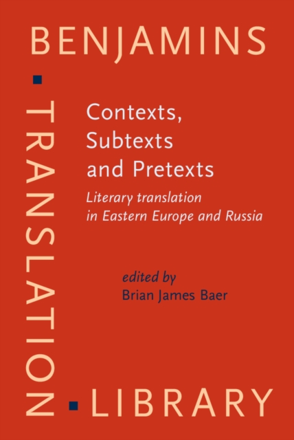 Contexts, Subtexts and Pretexts : Literary translation in Eastern Europe and Russia, PDF eBook