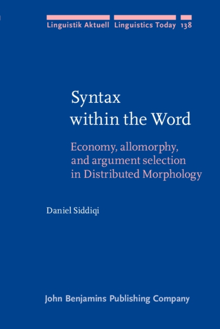 Syntax within the Word : Economy, allomorphy, and argument selection in Distributed Morphology, PDF eBook