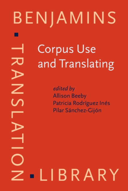 Corpus Use and Translating : Corpus use for learning to translate and learning corpus use to translate, PDF eBook