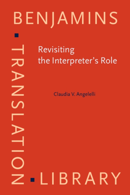 Revisiting the Interpreter's Role : A study of conference, court, and medical interpreters in Canada, Mexico, and the United States, PDF eBook