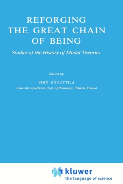Reforging the Great Chain of Being : Studies of the History of Modal Theories, Hardback Book