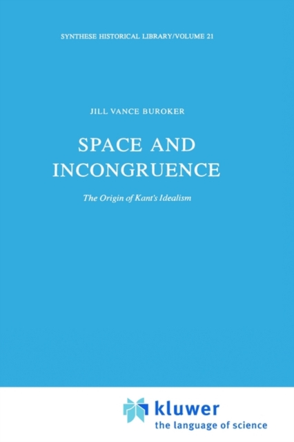 Space and Incongruence : The Origin of Kant's Idealism, Hardback Book