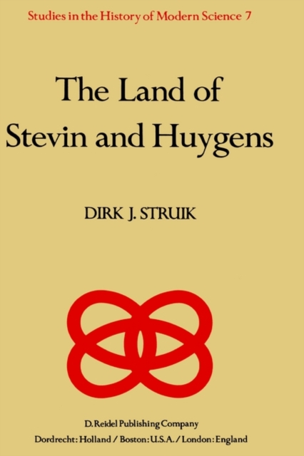 The Land of Stevin and Huygens : A Sketch of Science and Technology in the Dutch Republic during the Golden Century, Hardback Book