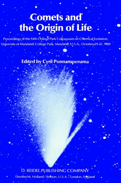 Comets and the Origin of Life : Proceedings of the Fifth College Park Colloquium on Chemical Evolution, University of Maryland, College Park, Maryland, U.S.A., October 29th to 31st, 1980, Hardback Book