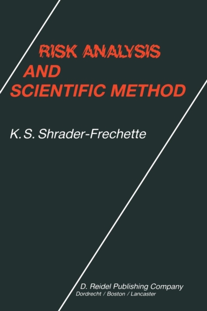 Risk Analysis and Scientific Method : Methodological and Ethical Problems with Evaluating Societal Hazards, Paperback / softback Book