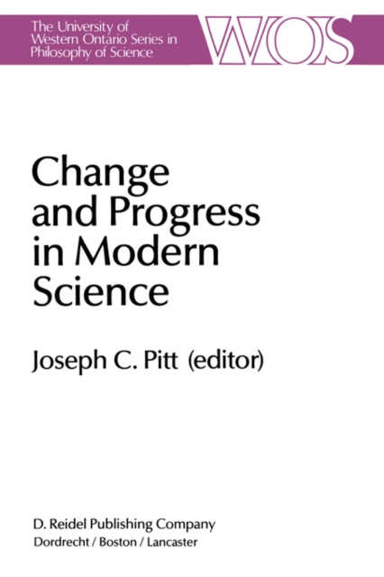 Change and Progress in Modern Science : Papers related to and arising from the Fourth International Conference on History and Philosophy of Science, Blacksburg, Virginia, November 1982, Hardback Book