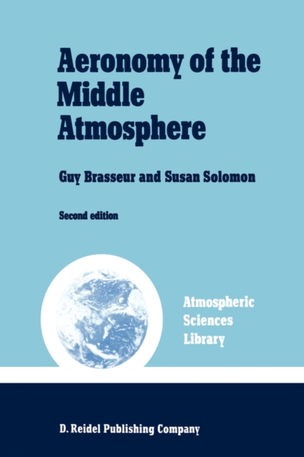 Aeronomy of the Middle Atmosphere : Chemistry and Physics of the Stratosphere and Mesosphere, Paperback / softback Book