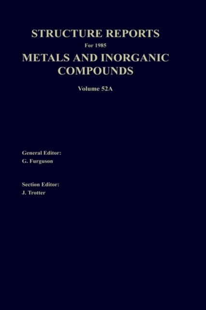 Structure Reports for 1985, Volume 52A : Section I Metal Section II Inorganic Compounds, Hardback Book