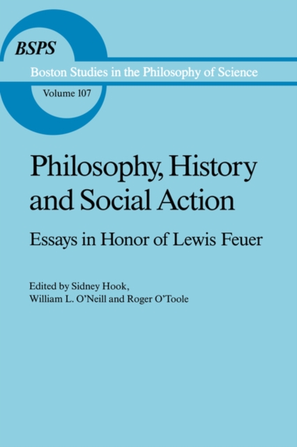 Philosophy, History and Social Action : Essays in Honor of Lewis Feuer with an autobiographic essay by Lewis Feuer, Hardback Book