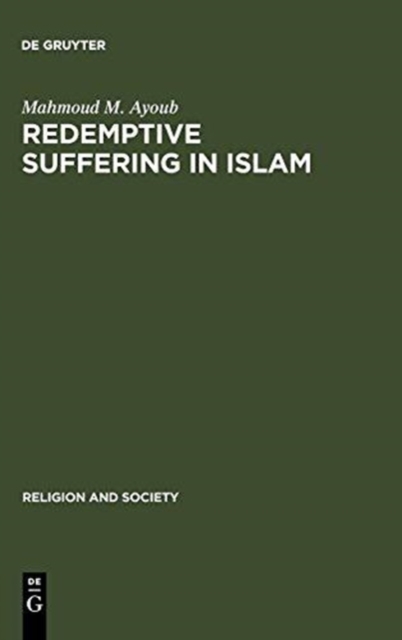 Redemptive Suffering in Islam : A Study of the Devotional Aspects of Ashura in Twelver Shi'ism, Hardback Book