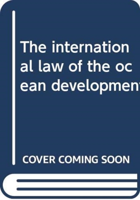 The International Law of the Ocean Development : Basic Documents v. 1, Hardback Book