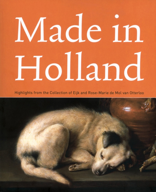 Made in Holland: Highlights from the Collection of Eijk and Rose-marie De Mol Van Otterloo, Paperback / softback Book
