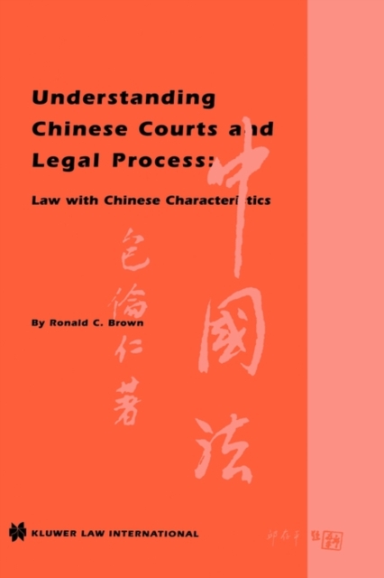 Understanding Chinese Courts and Legal Process: Law with Chinese Characteristics : Law with Chinese Characteristics, Hardback Book