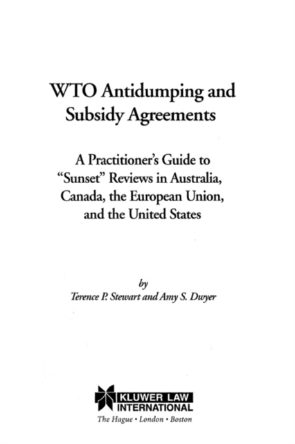 WTO Antidumping and Subsidy Agreements : A Practitioner's Guide to "Sunset" Reviews in Australia, Canada, the European Union, and the United States, Paperback / softback Book